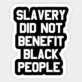 slavery did not benefit black people Sticker